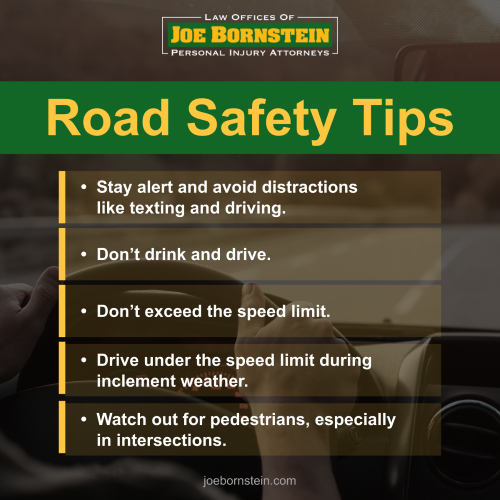 Road Safety Tips 1. Stay alert and avoid distractions like texting and driving. 2. Don’t drink and drive. 3. Don’t exceed the speed limit. 4. Drive under the speed limit during inclement weather. 5. Watch out for pedestrians, especially in intersections.